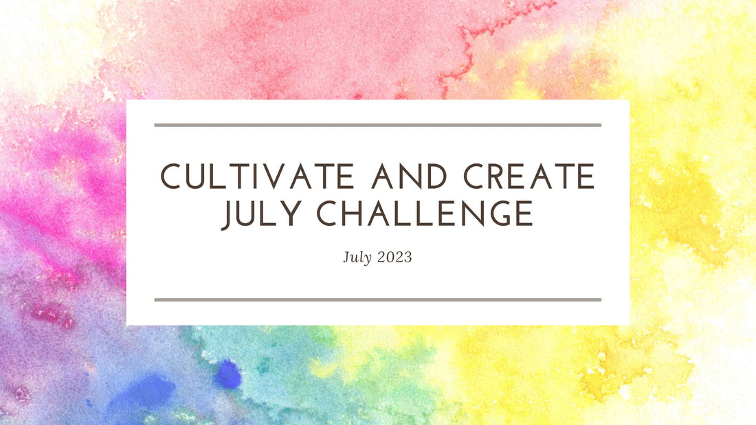 Cultivate and Create July 2023 Challenge