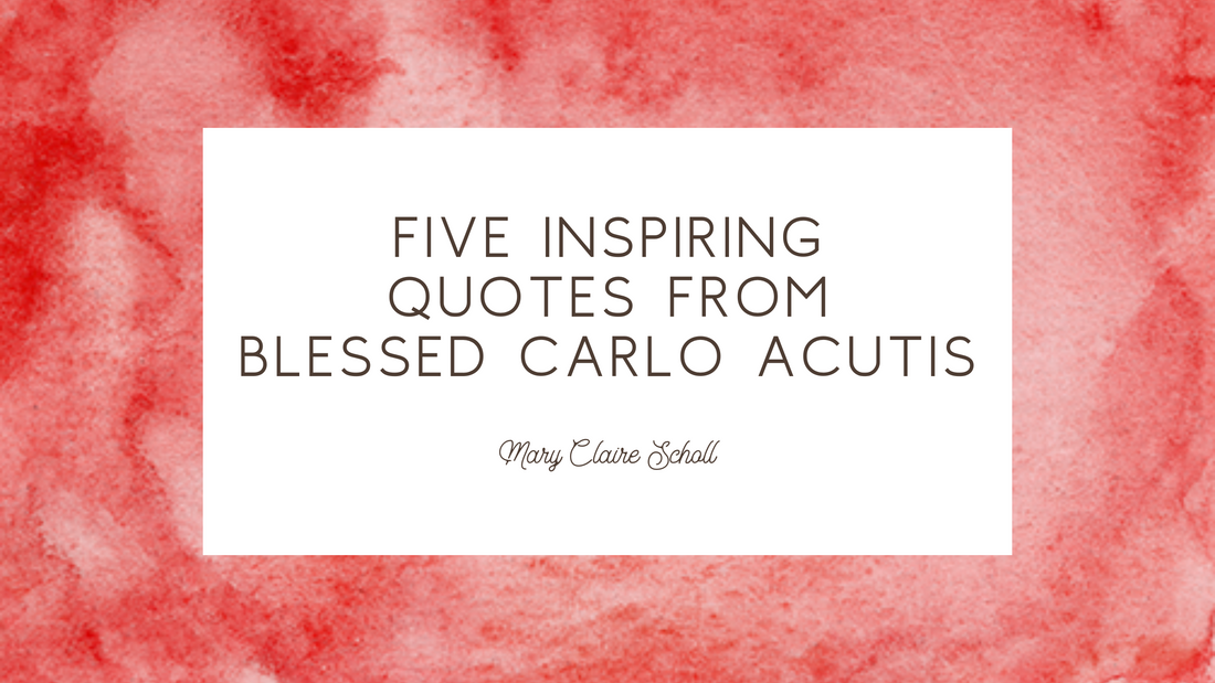 Five Inspiring Quotes from Blessed Carlo Acutis