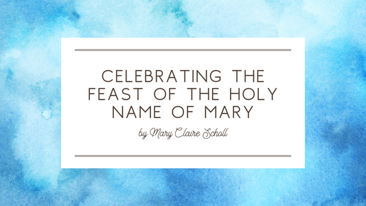 Celebrating the Feast of the Holy Name of Mary