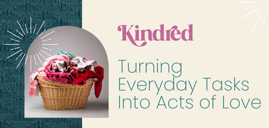 Turning Everyday Tasks Into Acts of Love