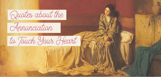 Quotes about the Annunciation that will Touch Your Heart