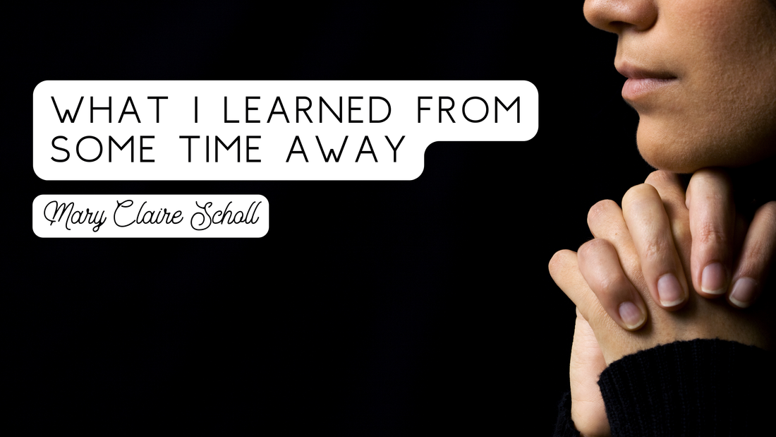 What I Learned from Some Time Away