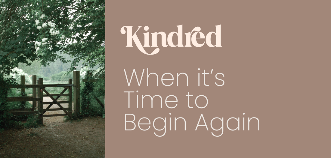 Kindred: When It’s Time to Begin Again