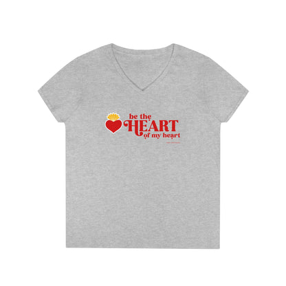 Be the Heart of My Heart Ladies' V-Neck T-Shirt