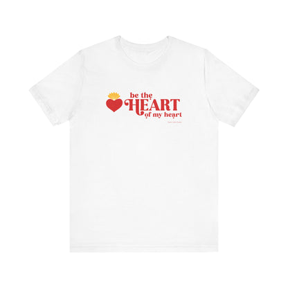 Be the Heart of My Heart T-Shirt