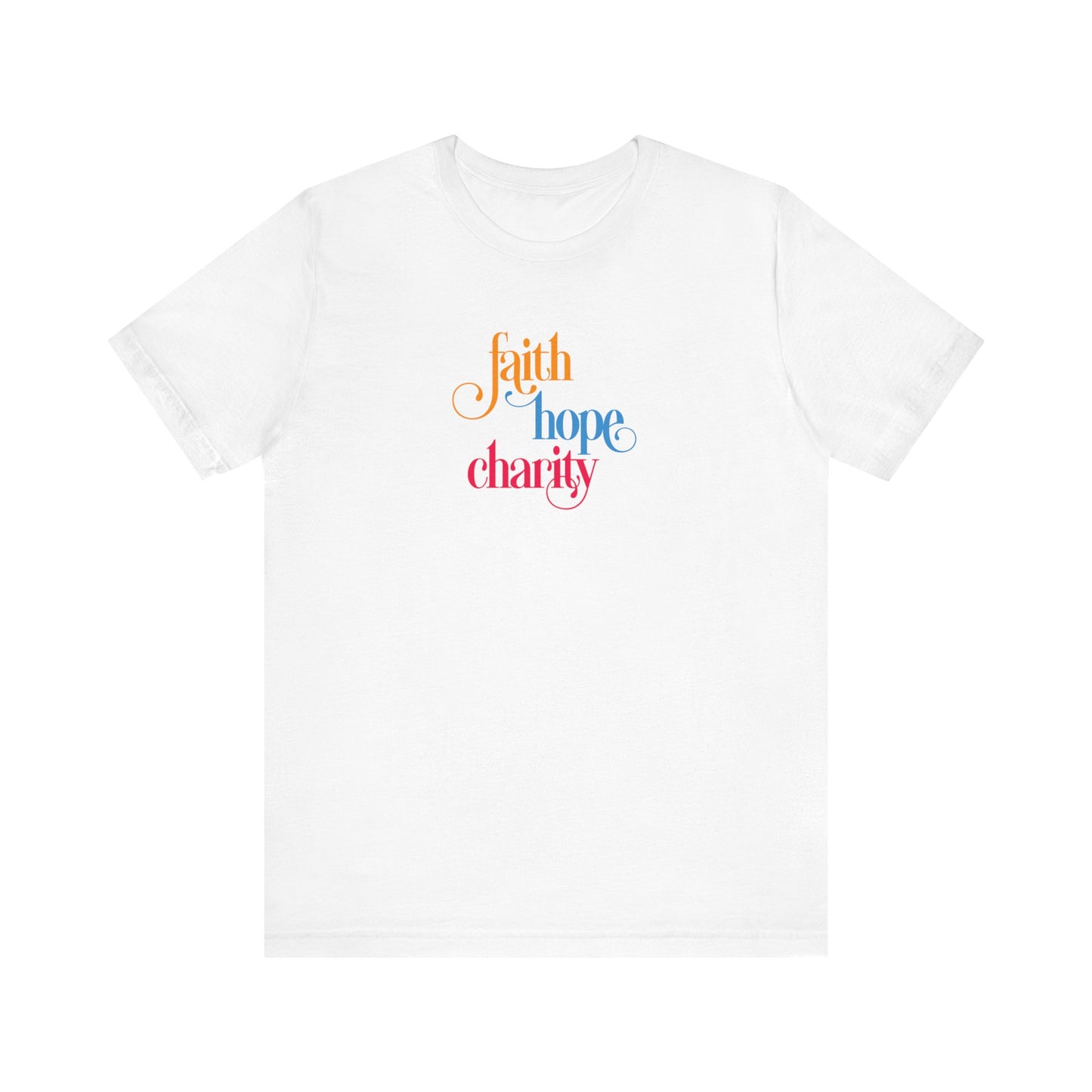 Faith Hope and Charity - Unisex Jersey Short Sleeve Tee