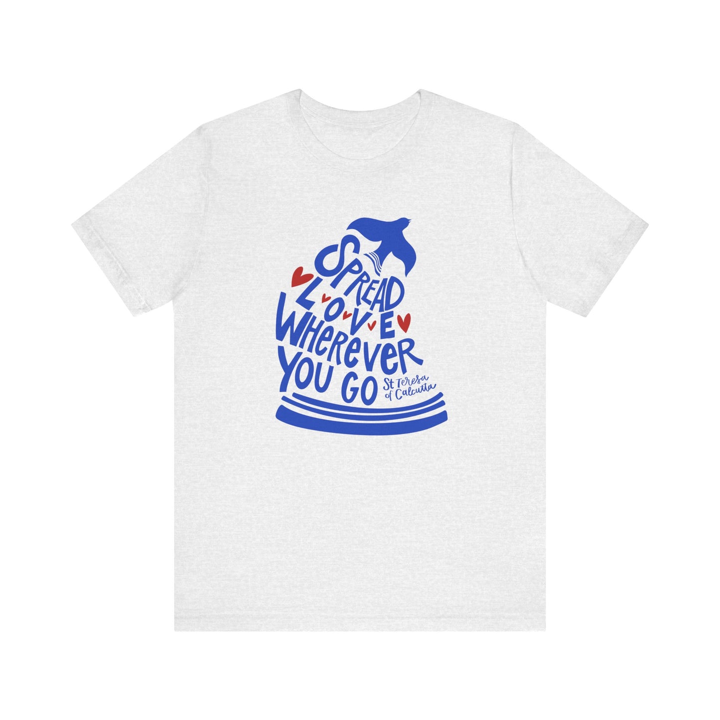 Spread Love Wherever You Go - St. Teresa of Calcutta Unisex Tee