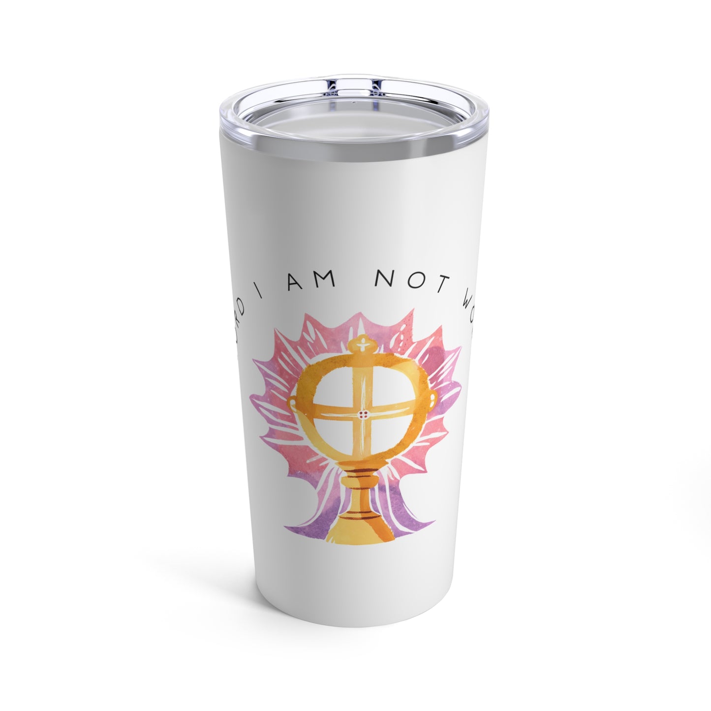 O Lord I Am Not Worthy - 20oz Tumbler