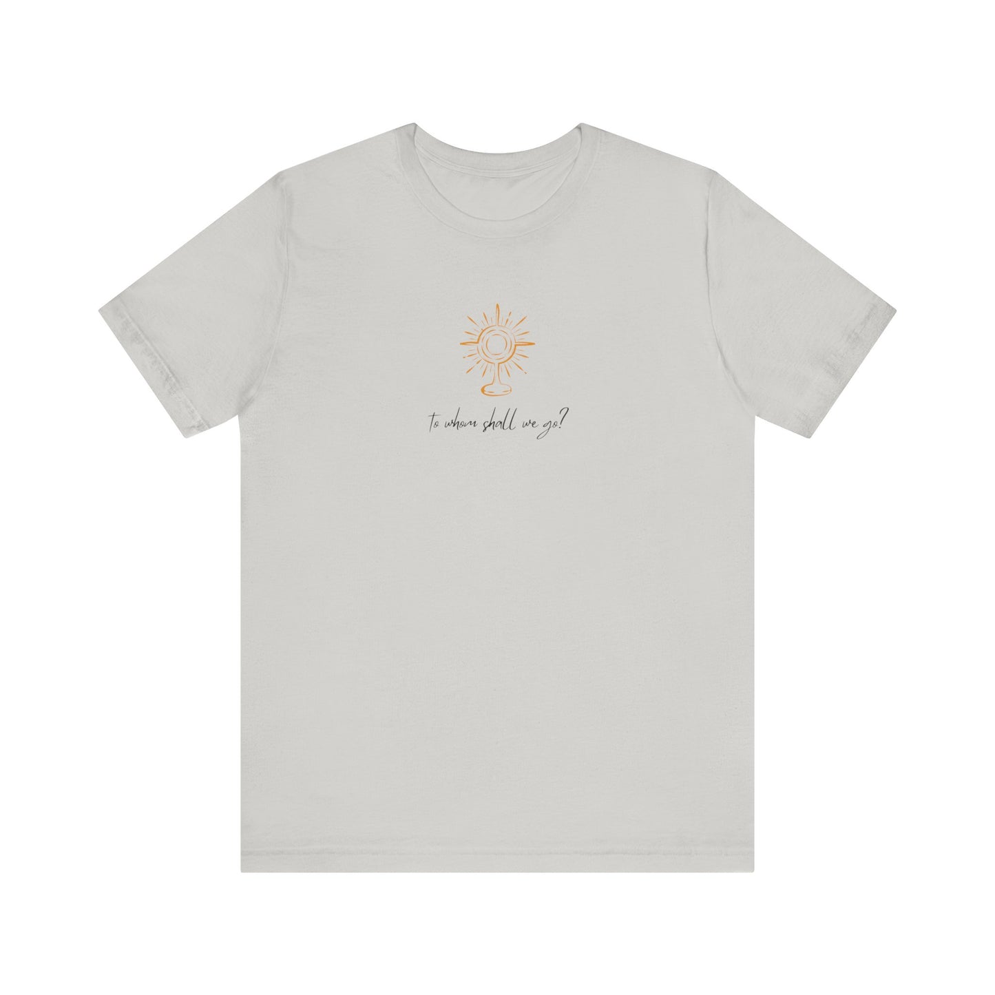 To Whom Will We Go Eucharist Unisex T-Shirt