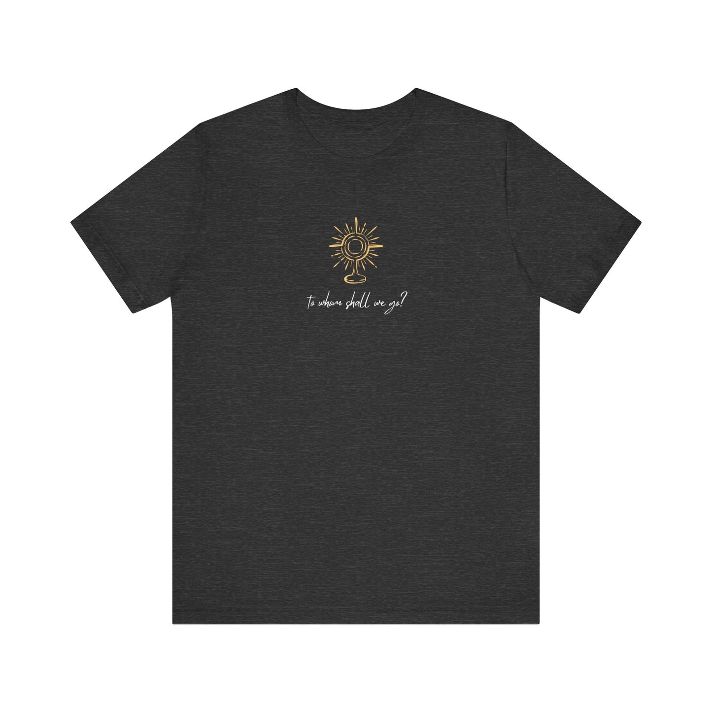 To Whom Will We Go Eucharist Unisex T-Shirt