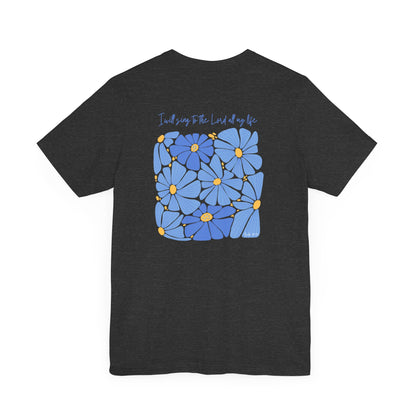 Psalm 104 T-Shirt: I will sing to the Lord all my life