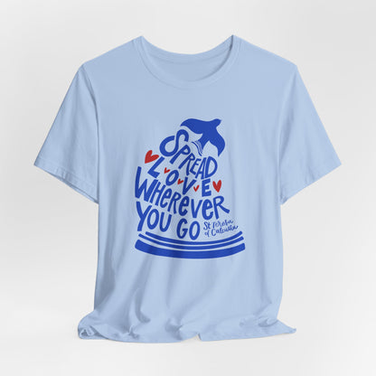 Spread Love Wherever You Go - St. Teresa of Calcutta Unisex Tee