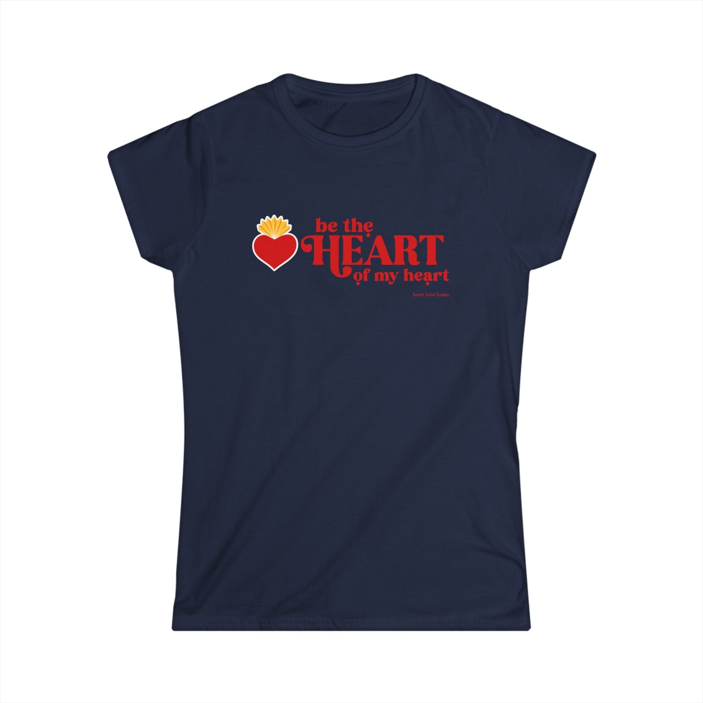 Be the Heart of My Heart Women's Softstyle Tee