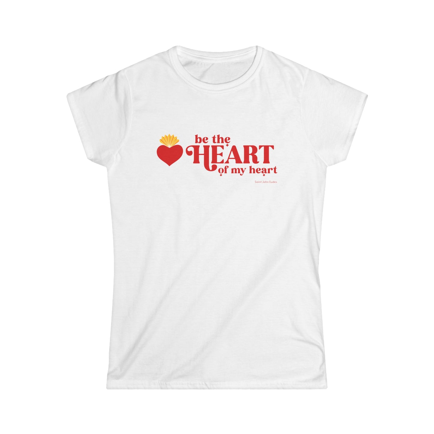 Be the Heart of My Heart Women's Softstyle Tee