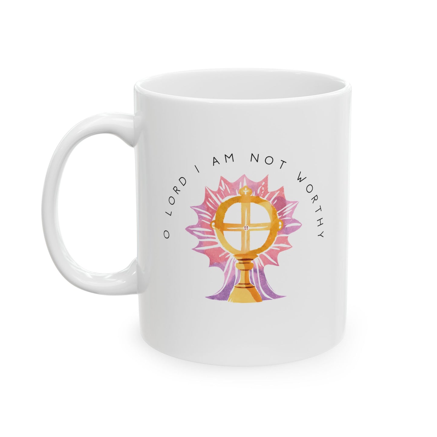 O Lord I Am Not Worthy - 11oz. Ceramic Mug