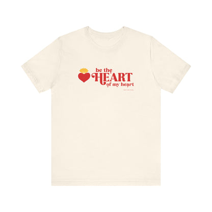Be the Heart of My Heart T-Shirt