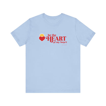 Be the Heart of My Heart T-Shirt