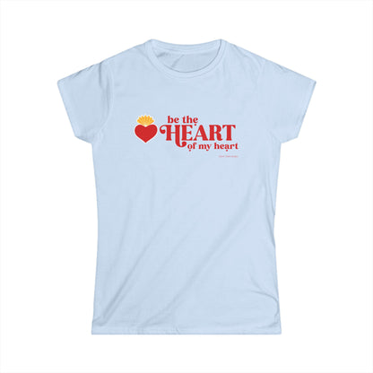 Be the Heart of My Heart Women's Softstyle Tee
