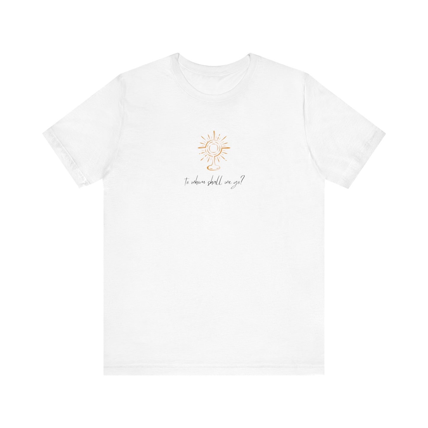 To Whom Will We Go Eucharist Unisex T-Shirt